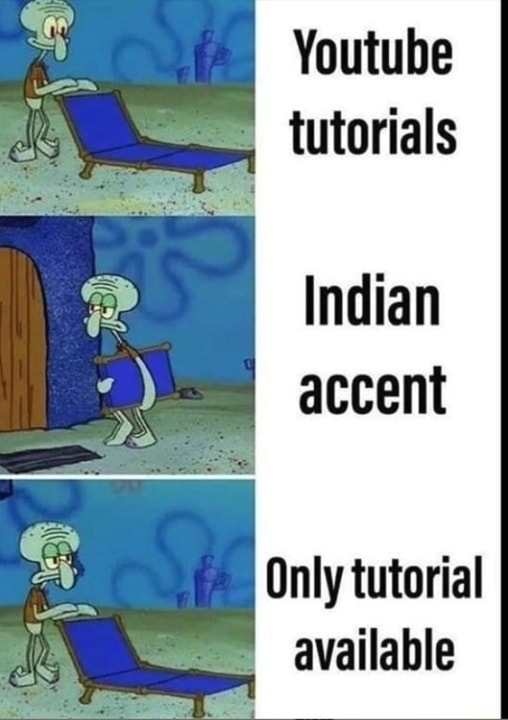 Youtube tutorials Indian accent Onlytutorial . available - iFunny
