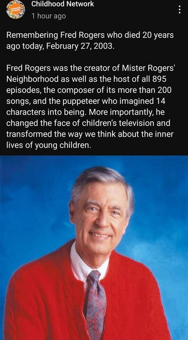 Childhood Network hour ago Remembering Fred Rogers who died 20 years ago today, February 27