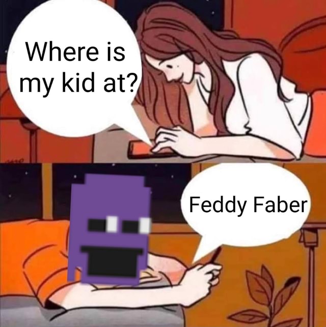 where-is-my-kid-at-feddy-faber-ifunny-brazil