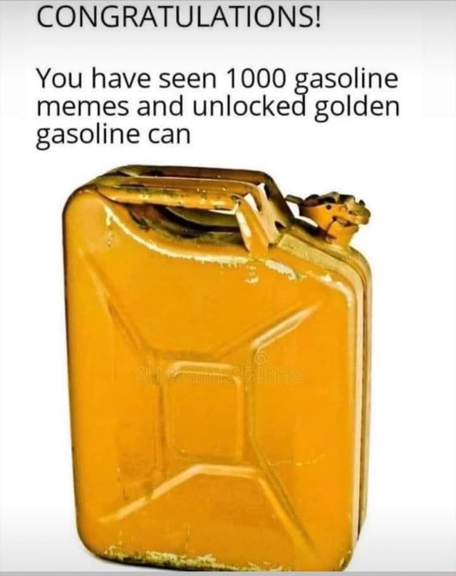 CONGRATULATIONS! You have seen 1000 gasoline memes and unlocked golden