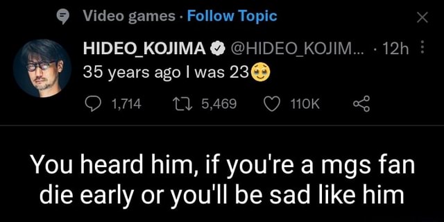 Video games Follow Topic HIDEO_KOJIMA @HIDEOC_KOJIM... 35 years ago I - Follow Hideo And Do Not Be Discovered