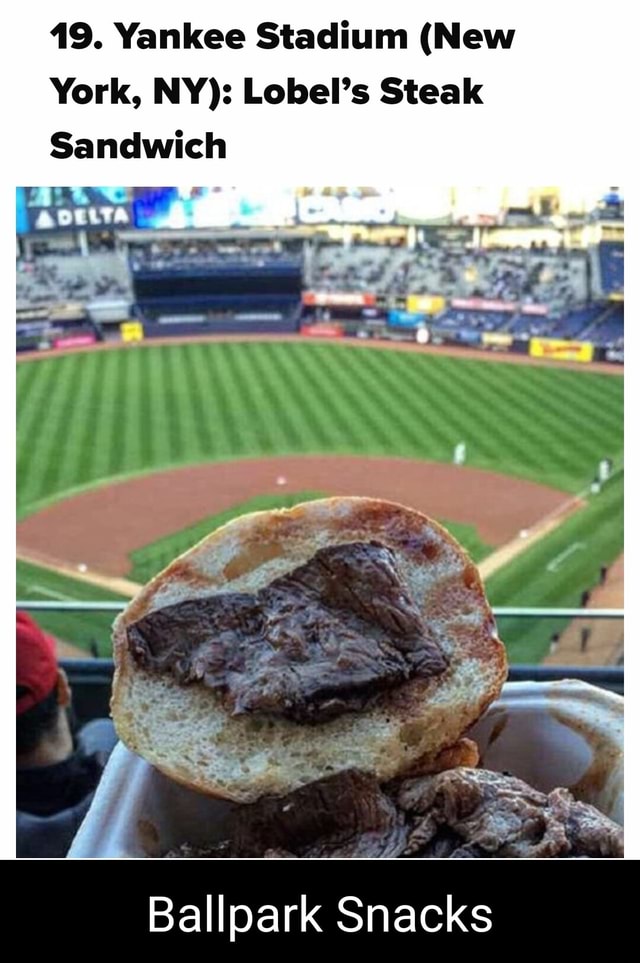 19. Yankee Stadium (New York, NY) Lobel's Steak Sandwich Ballpark