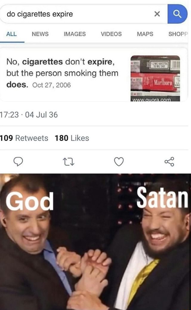 do cigarettes expire no but the person Cigarette or alcohol? Nah, your memories are enough to ruin me do cigarettes expire no but
