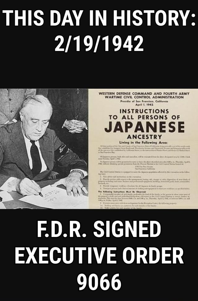 This Day In History 2 19 1942 Western Defense Command And Fouryh Army Wartime Civil Control Adminisybaiion Arm S Fun J Instructions To All Persons Of Q Japanese Mancestry F D R Signed Executive Order 9066