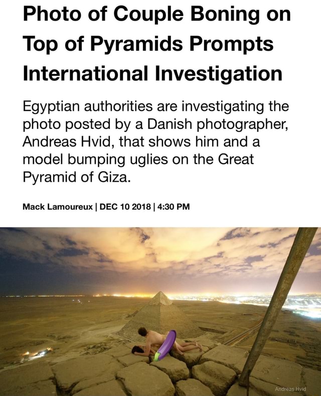 Photo Of Couple Boning On Top Of Pyramids Prompts International Investigation Egyptian