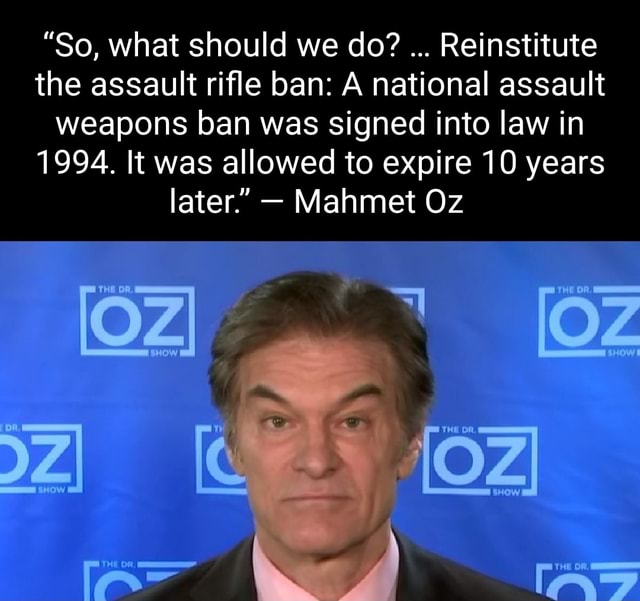"So, what should we do? Reinstitute the assault rifle ban A national