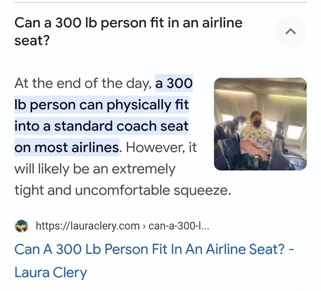 Can a 300 lb person fit in an airline seat? At the end of the day, a
