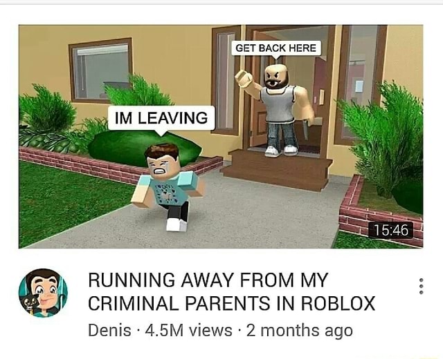 Running Away From My Criminal Parents In Roblox Denis 4 5m Views 2 Months Ago - i am love with a criminal roblox