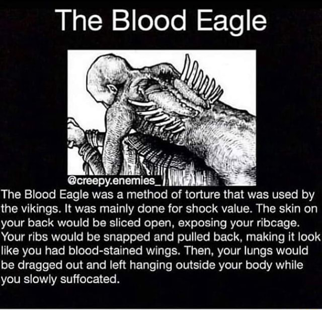 The Blood Eagle The Blood Eagle was a method of torture that was used