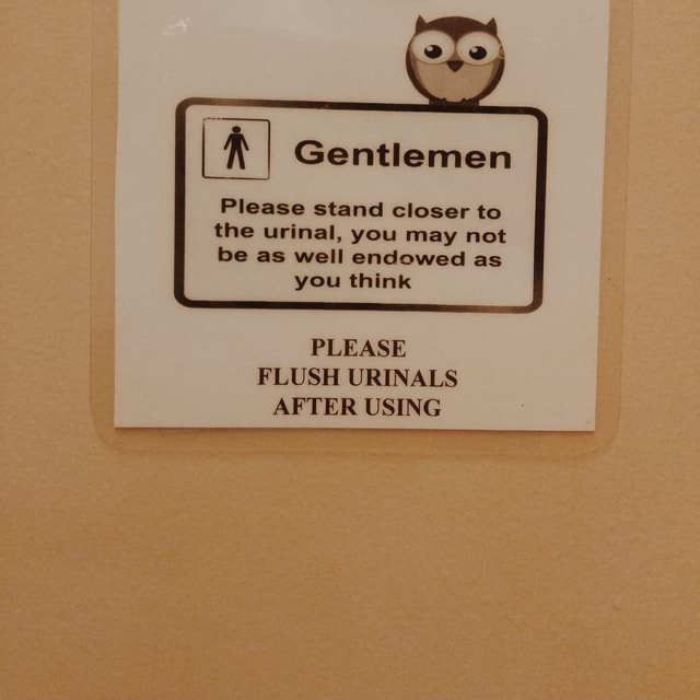 Gentlemen Please stand closer to the urinal, you may not be as well