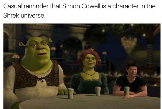 Casual reminderthat Simon Cowell is a Character in the Shrek universe - )