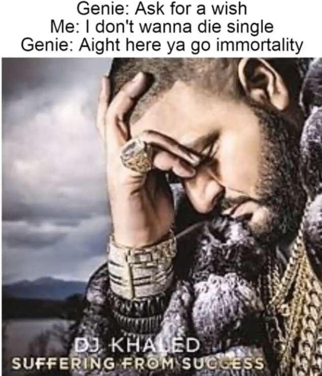 Genie Ask For A Wish Me I Don T Wanna Die Single Genie Aight Here Ya Go Immortality Ad Suffer Ifunny