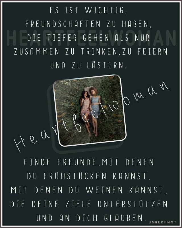 ES IST WICHTIG, FREUNDSCHAFTEN ZU HABEN, DIE TIEFER GEHEN ALS NUR