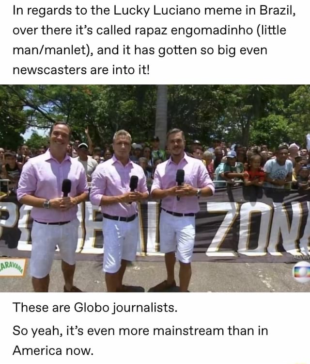 in-regards-to-the-lucky-luciano-meme-in-brazil-overthere-it-s-called