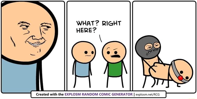 WHAT? RIGHT HERE? Created with the EXPLOSM RANDOM COMIC GENERATOR I ...