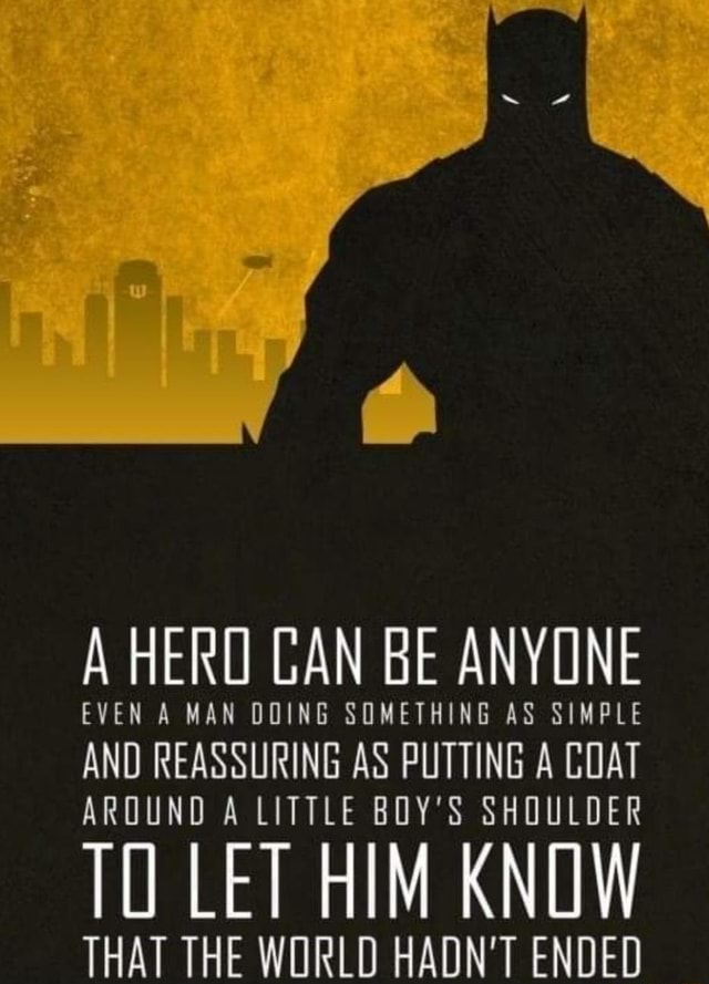 Quotes - A HERO CAN BE ANYONE EVEN A MAN DOING SOMETHING AS SIMPLE AND ...