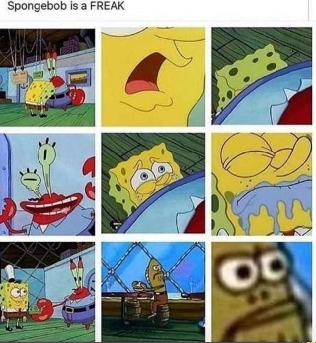 Spongebob is a FREAK - iFunny