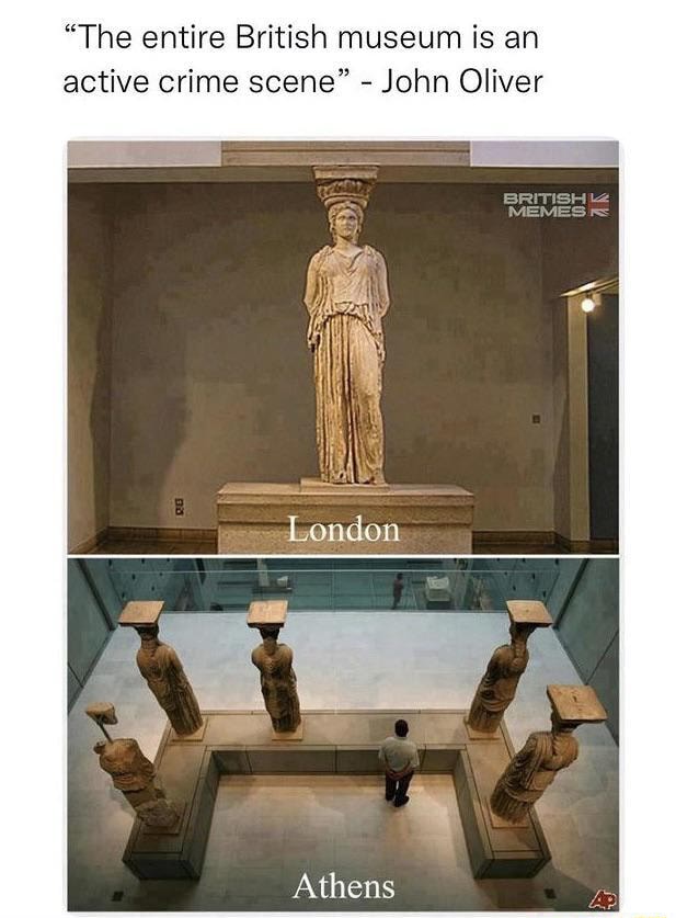 "The Entire British Museum Is An Active Crime Scene" John Oliver MEMES ...