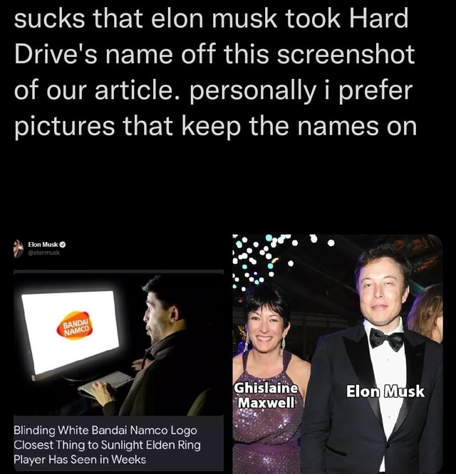 Sucks that elon musk took Hard Drive's name off this screenshot of our