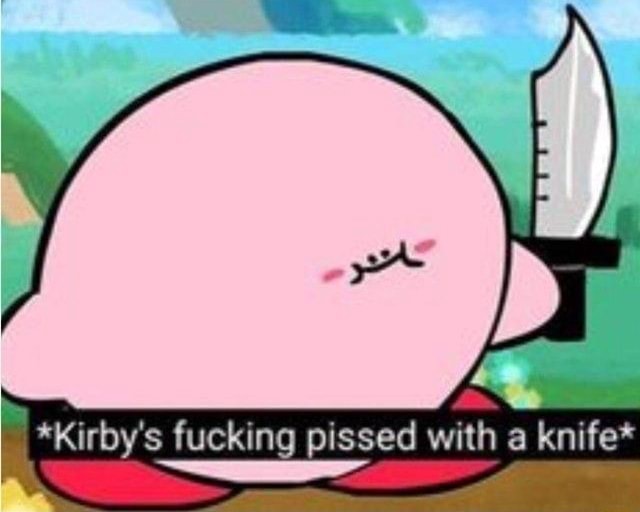 *Kirby's fucking pissed with a knife’ v - iFunny