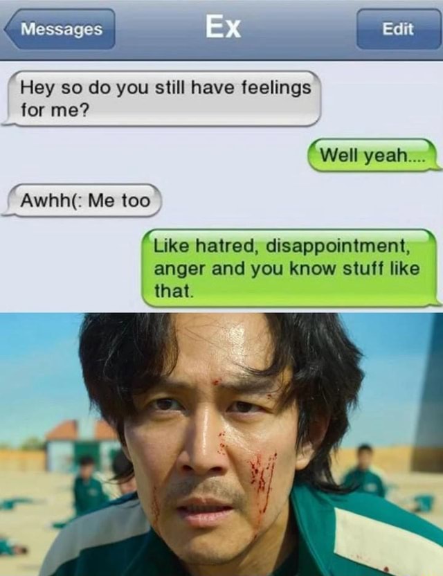 Messages Ex Hey so do you still have feelings for me? Well yeah... Awhh