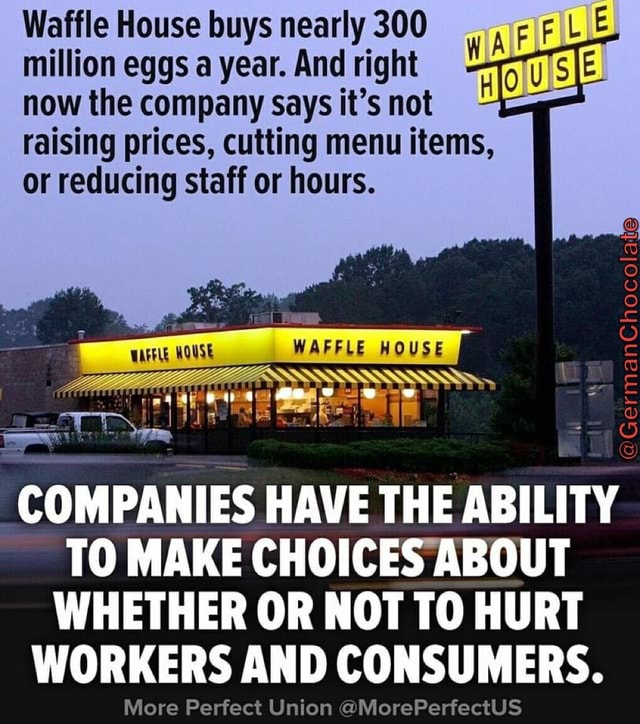 Waffle House buys nearly 300 E million eggs a year. And right now the