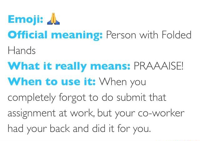 Emoji A Official Meaning Person With Folded Hands What It Really Means Praaaise When To Use It When You Completely Forgot To Do Submit That Assignment At Work But Your Co Worker Had