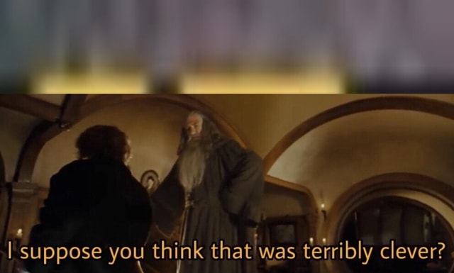 I Suppose You Think That Was Terribly Clever ifunny.co