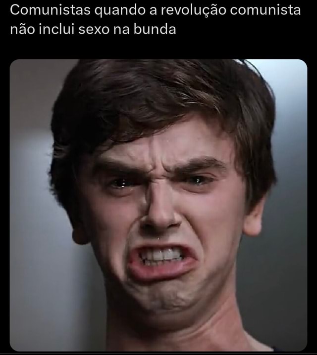 Comunistas quando a revolução comunista não inclui sexo na bunda iFunny Brazil