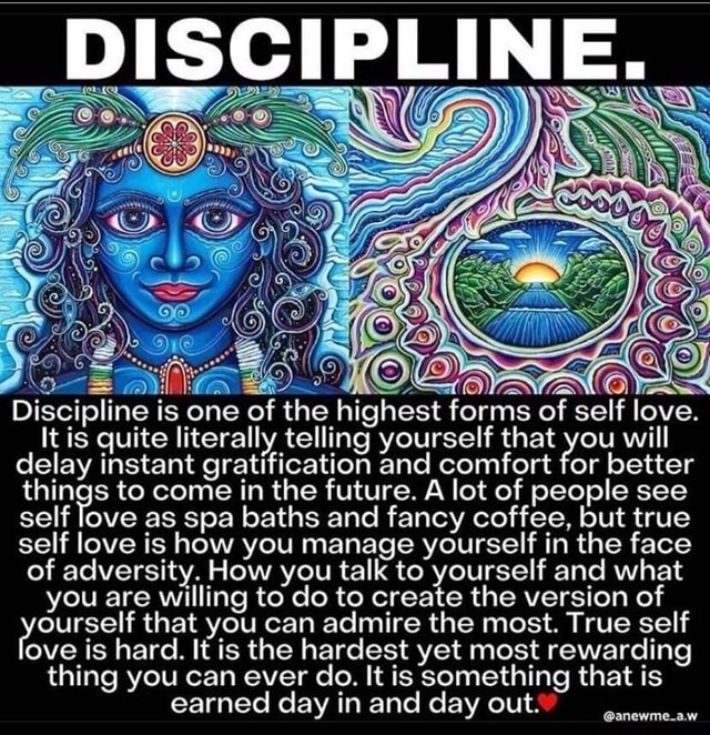 DISCIPLINE. Discipline is one of the highest forms of self love. It is ...