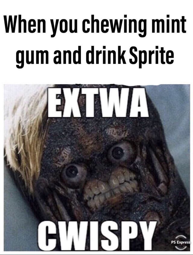 When you chewing mint gum and drinkSprite iFunny