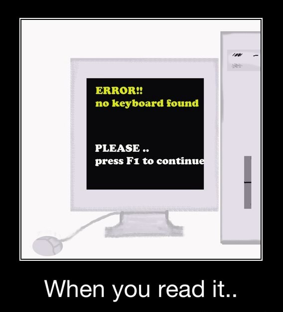 No keyboard found press F1 to continue When you read it.. When you
