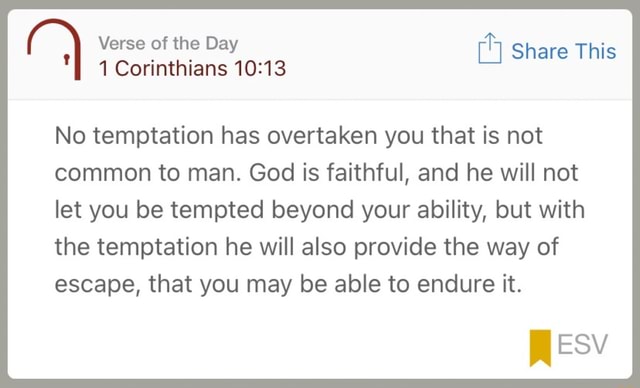 Verse Of The Day 4 Share This 1 Corinthians No Temptation Has Overtaken You That Is Not Common To Man God Is Faithful And He Will Not Let You Be Tempted Beyond