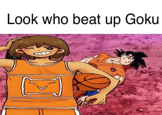 Look who beat up Goku - iFunny