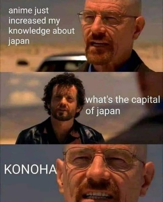 Anime just increased my knowledge about japan what's the capital of japan  KONOHA 