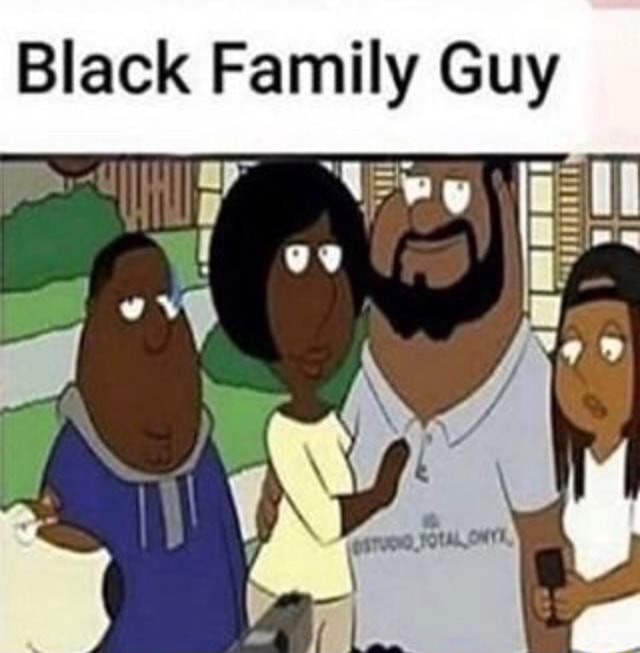 Black Family Guy Ifunny Black Family Guy Ifunny