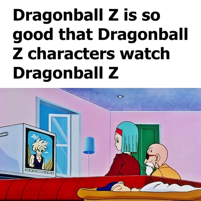 Dragonball Z is so good that Dragonball Z characters watch Dragonball ...