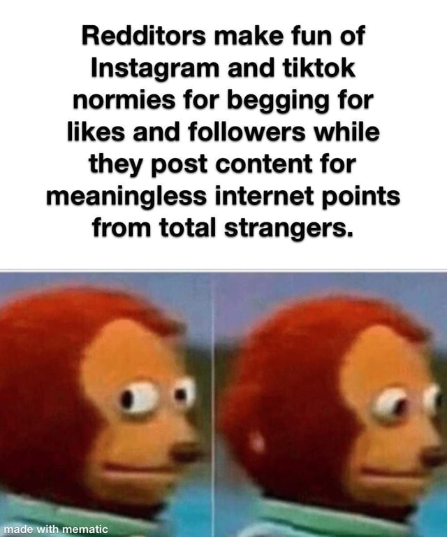 Redditors make fun of Instagram and tiktok normies for begging for ...