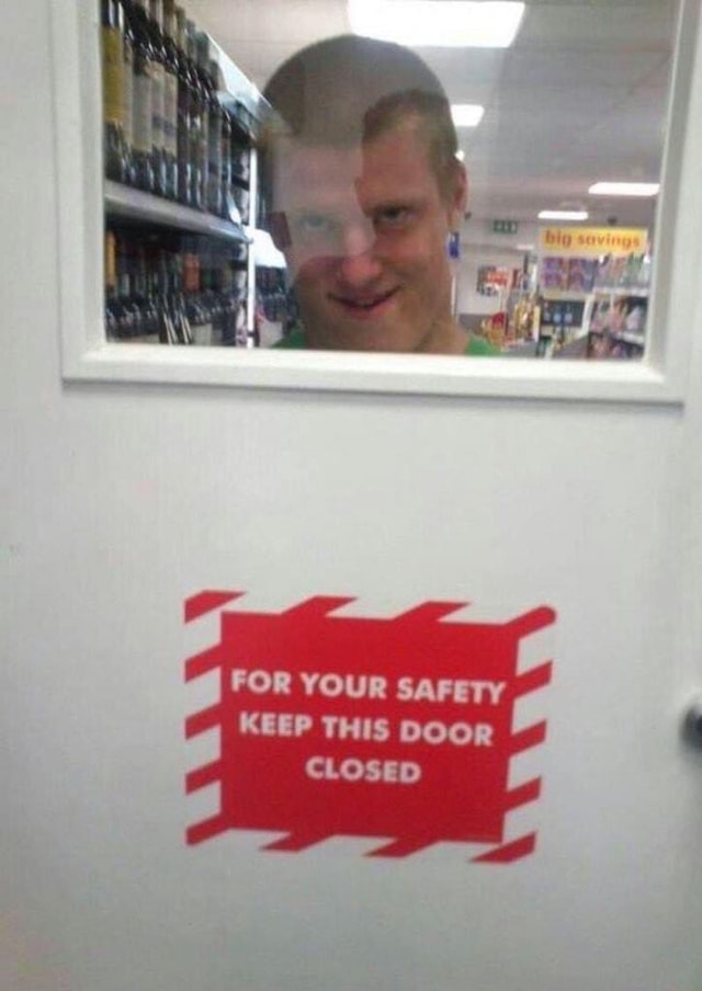 FOR YOUR SAFETY KEEP THIS DOOR CLOSED FOR YOUR SAFETY KEEP THIS DOOR CLOSED