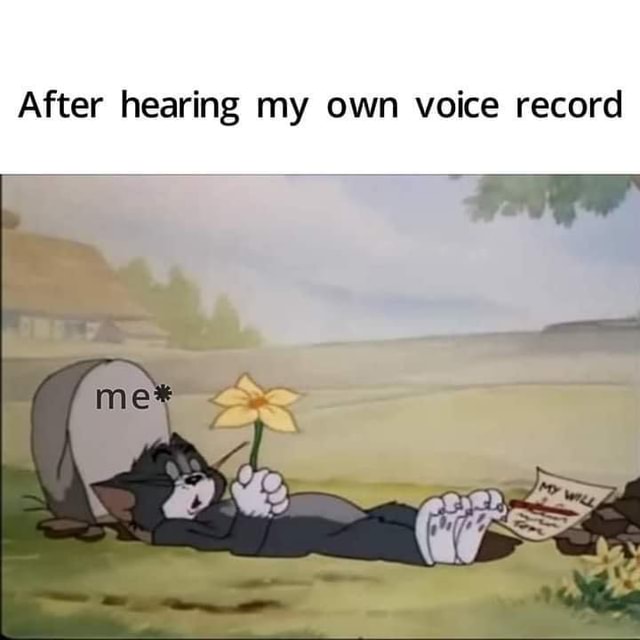 After hearing my own voice record iFunny