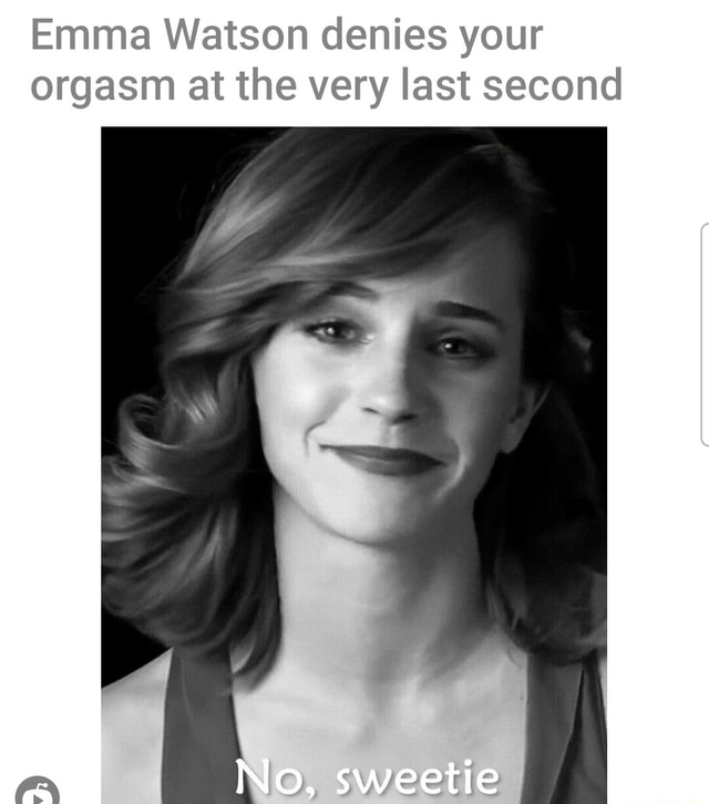 Emma Watson denies your orgasm at the very last second No sweetie