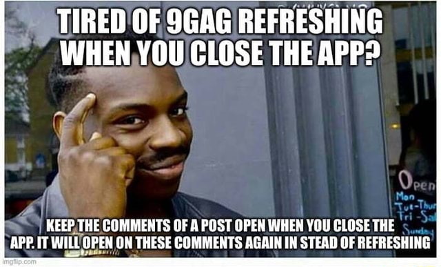 Tired Of 9gag Refreshing When You Close The App Keep The Comments Of A