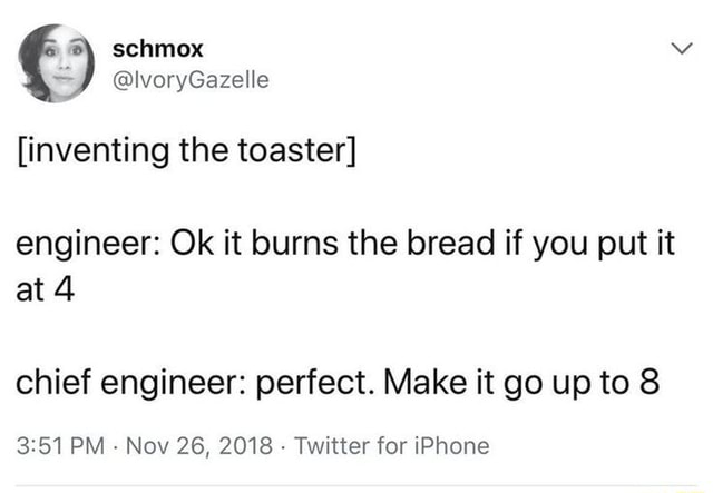 [inventing the toaster] engineer: Ok it burns the bread if you put it ...