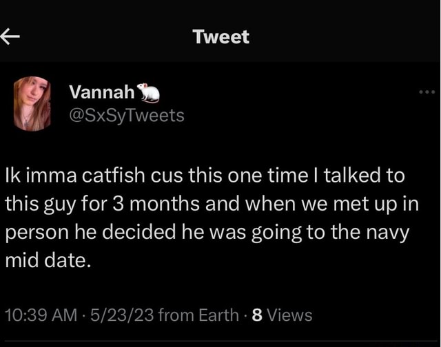 Tweet Vannah SxSyTweets Ik imma catfish cus this one time I talked to