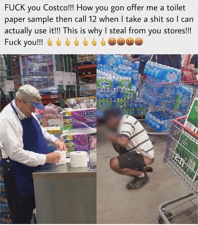 FUCK you Costco!!! How you gon offer me a toilet paper sample then