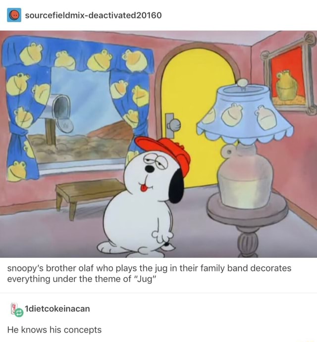 Sourcefieidmix Deactivated160 Snoopy S Brother Olaf Who Plays The Jug In Their Family Band Decorates Everything Under The Theme Of Jug