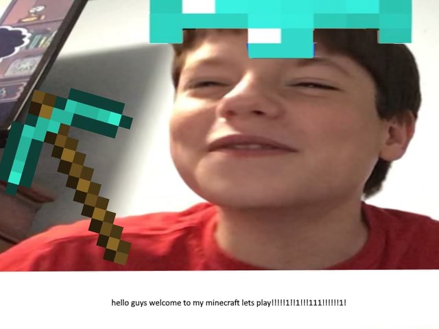 To minecraft hello my guys welcome Hello Guys