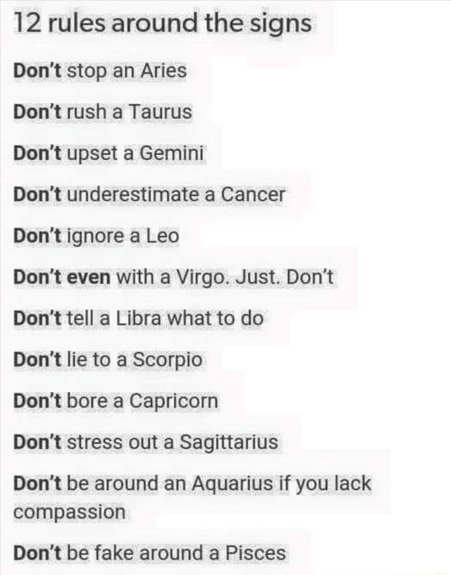 12 rules around the signs Don't stop an Aries Don't rush a Taurus Don't