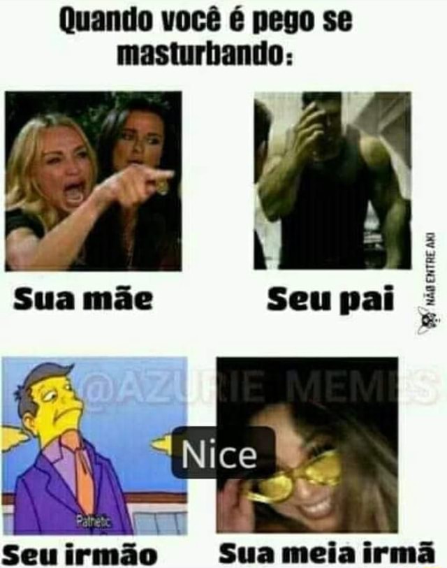 Quando Você é Pego Se Masturbando Seu Irmão Sua Meia Irmã Ifunny Brazil 2249