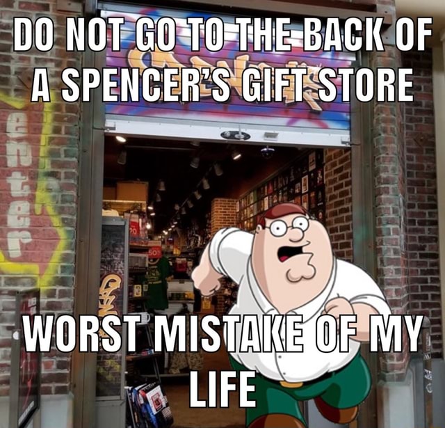 DO NOT OF A SPENCER'S GIFT STORE WORST LIFE - iFunny